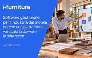 Software gestionale per l'industria del mobile: perché una piattaforma verticale fa davvero la differenza